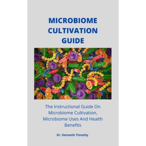(영문도서) Microbiome Cultivation Guide: The Instructional Guide On Microbiome Cultivation Microbiome U... Paperback, Independently Published, English, 9798523622281