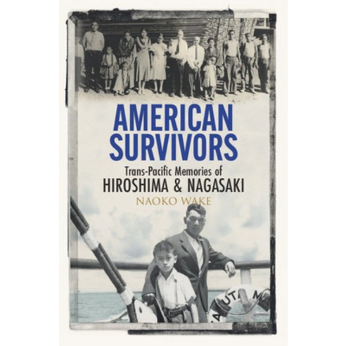 American Survivors: Trans-Pacific Memories of Hiroshima and Nagasaki Hardcover, Cambridge University Press, English, 9781108835275