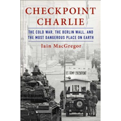 (영문도서) Checkpoint Charlie: The Cold War the Berlin Wall and the Most Dangerous Place on Earth Hardcover, Scribner Book Company, English, 9781982100032