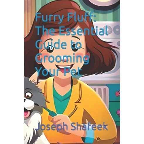 (영문도서) Furry Fluff: The Essential Guide to Grooming Your Pet Paperback, Independently Published, English, 9798851041822