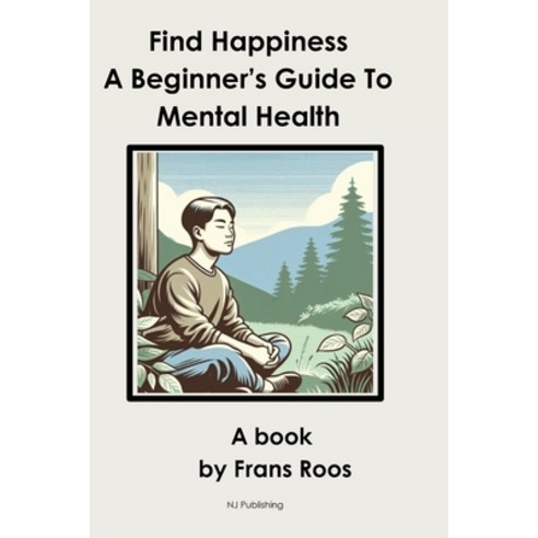 (영문도서) Find Happiness: A Beginner''s Guide to Mental Health Paperback, Independently Published, English, 9798883265708