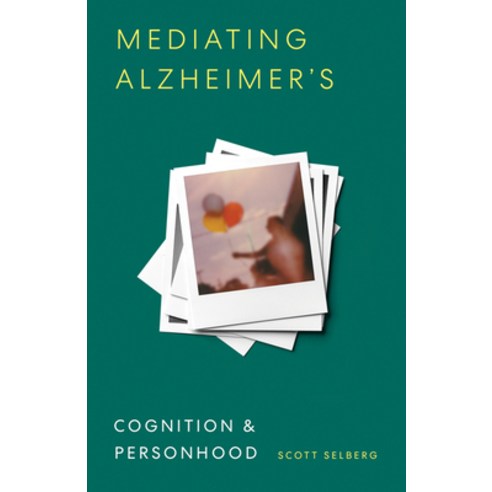 (영문도서) Mediating Alzheimer''s: Cognition and Personhood Paperback, University of Minnesota Press, English, 9781517902292