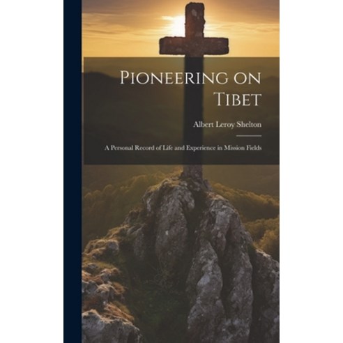 (영문도서) Pioneering on Tibet: A Personal Record of Life and Experience in Mission Fields Hardcover, Legare Street Press, English, 9781019441879