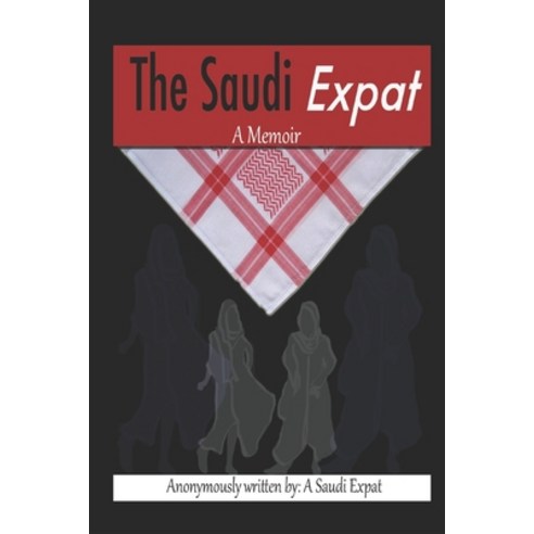 TheSaudiExpat: A Memoir Paperback, Independently Published