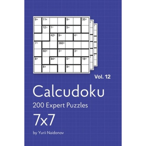 Calcudoku: 200 Expert Puzzles 7x7vol. 12 Paperback, Independently Published