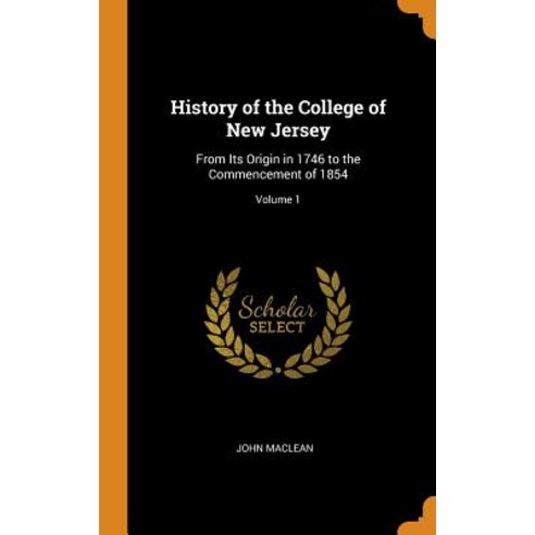 (영문도서) History of the College of New Jersey: From Its Origin in 1746 to the Commencement of 1854; Vo... Hardcover, Franklin Classics, English, 9780342229079