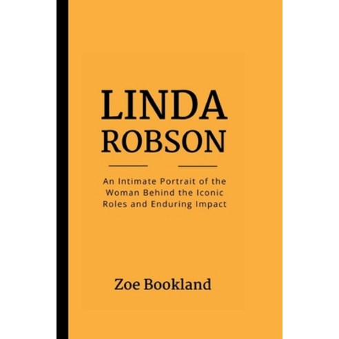 (영문도서) Linda Robson: An Intimate Portrait of the Woman Behind the Iconic Roles and Enduring Impact Paperback, Independently Published, English, 9798879952551