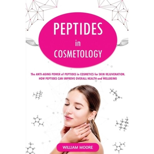 Peptides in Cosmetology: The Anti-Aging Power of Peptides in Cosmetics for Skin Rejuvenation. How Pe... Paperback, Independently Published