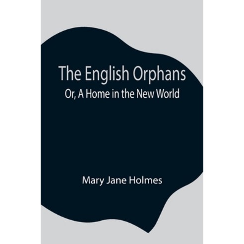 (영문도서) The English Orphans; Or A Home in the New World Paperback, Alpha Edition, 9789354841644
