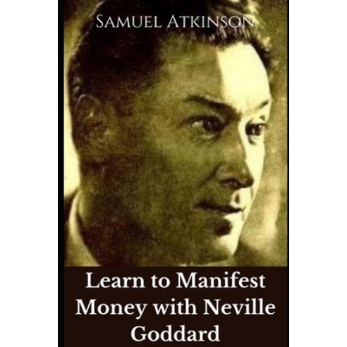 (영문도서) Learn to Manifest Money with Neville Goddard Paperback, Independently Published, English, 9798755758307