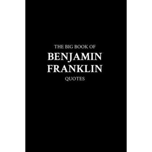 (영문도서) The Big Book of Benjamin Franklin Quotes Paperback, Independently Published, English, 9798377716037