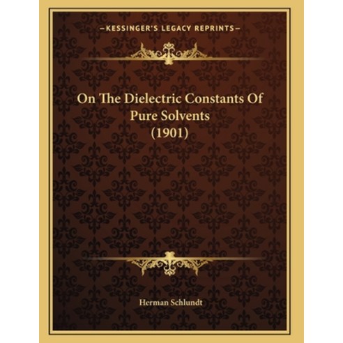 On The Dielectric Constants Of Pure Solvents (1901) Paperback, Kessinger Publishing, English, 9781164821618