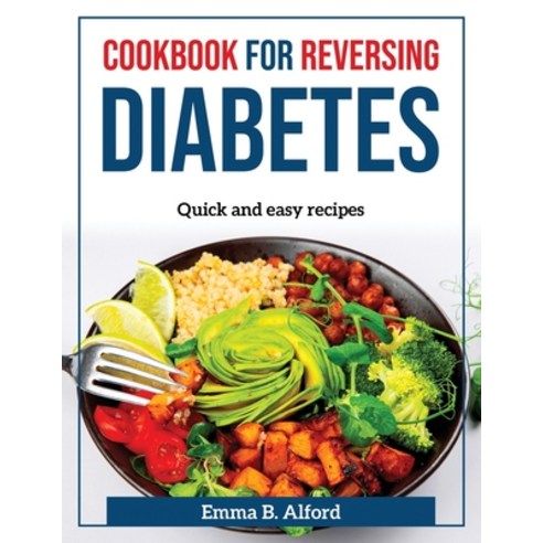(영문도서) Cookbook for Reversing Diabetes: Quick and easy recipes Paperback, Emma B. Alford, English, 9781804371558