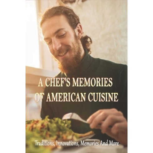 (영문도서) A Chef''s Memories Of American Cuisine: Traditions Innovations Memories And More: American F... Paperback, Independently Published, English, 9798530357879