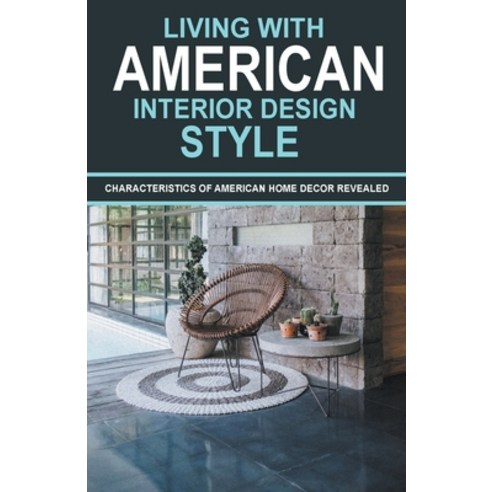 (영문도서) Living With American Interior Design Style: Characteristics of American Home Decor Revealed Paperback, Adil Masood Qazi, English, 9798223160489