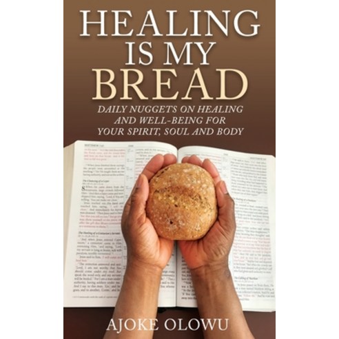 (영문도서) Healing Is My Bread: Daily Nuggets on Healing and Well-Being for Your Spirit Soul and Body Paperback, Xulon Press, English, 9781662818769