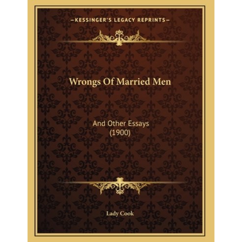 Wrongs Of Married Men: And Other Essays (1900) Paperback, Kessinger Publishing