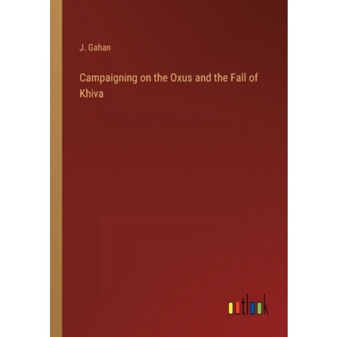 (영문도서) Campaigning on the Oxus and the Fall of Khiva Paperback, Outlook Verlag, English, 9783368820084