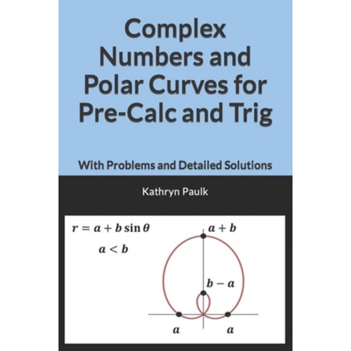 (영문도서) Complex Numbers and Polar Curves for Pre-Calc and Trig: With Problems and Detailed Solutions Paperback, Independently Published, English, 9798395816283