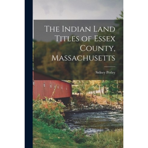 (영문도서) The Indian Land Titles of Essex County Massachusetts Paperback, Legare Street Press, English, 9781016411882