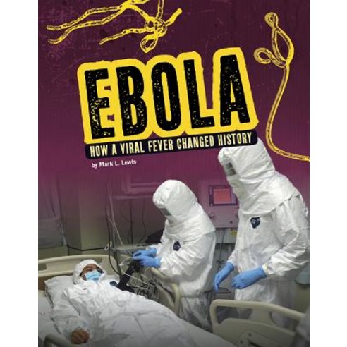 Ebola: How a Viral Fever Changed History Hardcover, Capstone Press