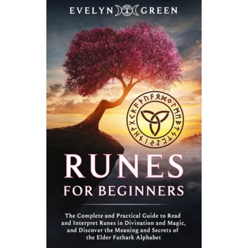 Runes for Beginners: The Complete and Practical Guide to Read and Interpret Runes in Divination and ... Paperback, Independently Published