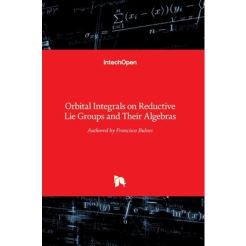 (영문도서) Orbital Integrals on Reductive Lie Groups and Their Algebras Hardcover, Intechopen, English, 9789535110071