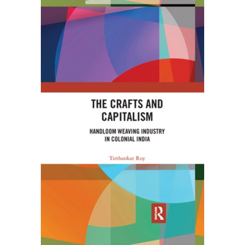 (영문도서) The Crafts and Capitalism: Handloom Weaving Industry in Colonial India Paperback, Routledge Chapman & Hall, English, 9781032175164