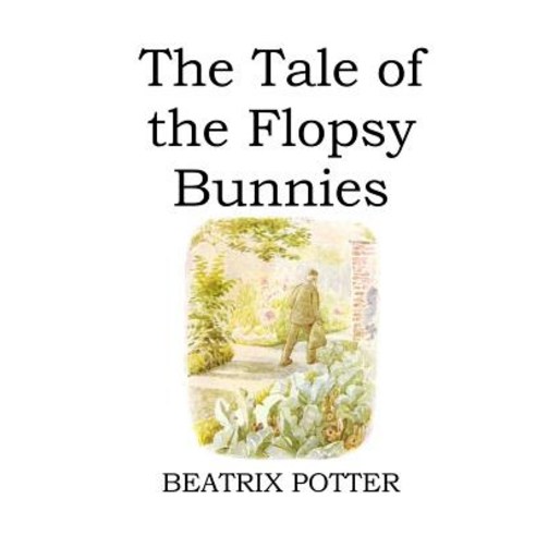 The Tale of the Flopsy Bunnies (illustrated) Paperback, Independently Published, English, 9781081605988