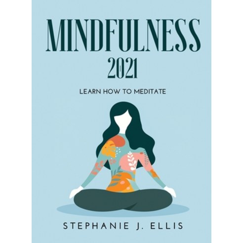 (영문도서) Mindfulness 2021: Learn How to Meditate Hardcover, Stephanie J. Ellis, English, 9789967192188