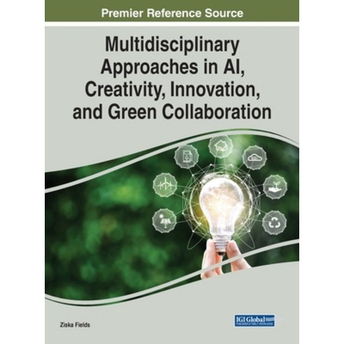 (영문도서) Multidisciplinary Approaches in AI Creativity Innovation and Green Collaboration Hardcover, IGI Global, English, 9781668463666
