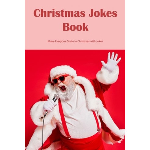 (영문도서) Christmas Jokes Book: Make Everyone Smile in Christmas with Jokes Paperback, Independently Published, English, 9798366301657