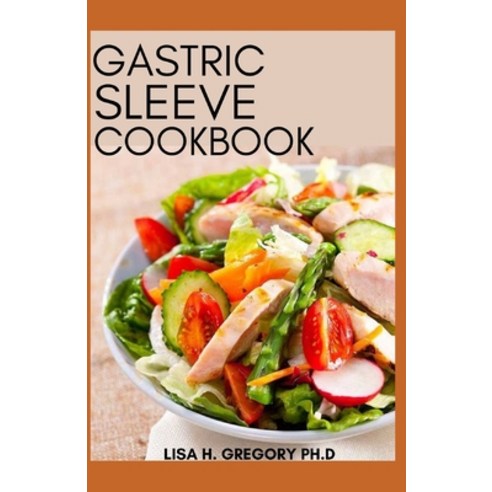 Gastric Sleeve Cookbook: Easy Meal Plan and Recipes to Eat Well Before and After Surgery Paperback, Independently Published