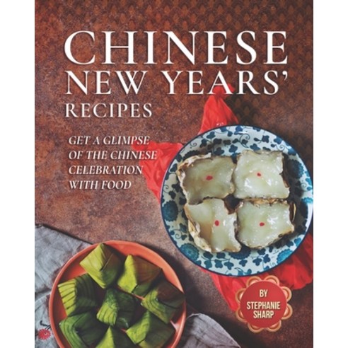 Chinese New Years'' Recipes: Get A Glimpse of The Chinese Celebration with Food Paperback, Independently Published, English, 9798598553992
