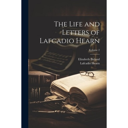 (영문도서) The Life and Letters of Lafcadio Hearn; Volume 2 Paperback, Legare Street Press, English, 9781021730893