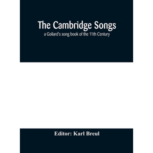 The Cambridge Songs; a Goliard''s song book of the 11th Century Hardcover, Alpha Edition, English, 9789354174308