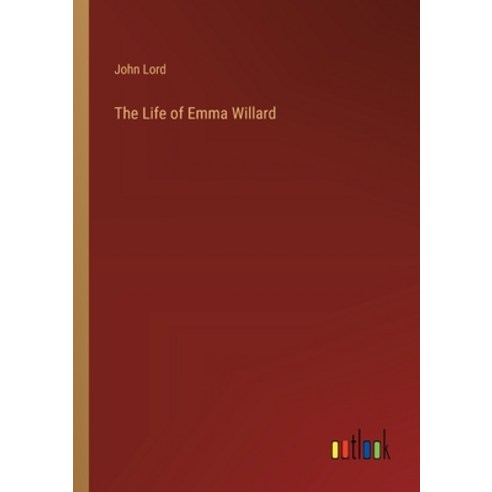 (영문도서) The Life of Emma Willard Paperback, Outlook Verlag, English, 9783368178406