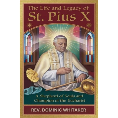 (영문도서) The Life and Legacy of St. Pius X: A Shepherd of Souls and Champion of the Euch... Paperback, Independently Published, English, 9798344117997