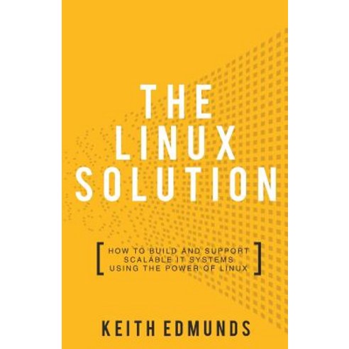 (영문도서) The Linux Solution: How to Build and Support Scalable IT Systems using the Power of LINUX Paperback, Rethink Press