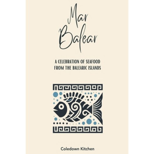 (영문도서) Mar Balear: A Celebration of Seafood from the Balearic Islands Paperback, Coledown Kitchen, English, 9798224307449