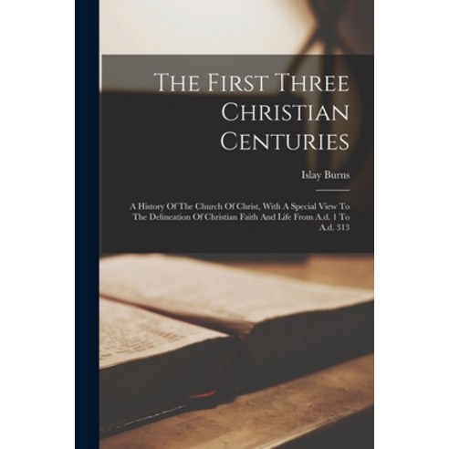 (영문도서) The First Three Christian Centuries: A History Of The Church Of Christ With A Special View T... Paperback, Legare Street Press, English, 9781018823164