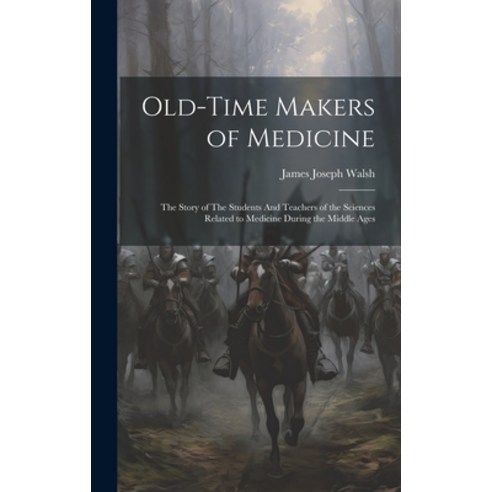 (영문도서) Old-Time Makers of Medicine: The Story of The Students And Teachers of the Sciences Related t... Hardcover, Legare Street Press, English, 9781019409374