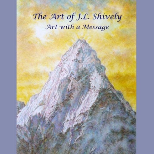 (영문도서) The Art of J.L. Shively: Art with a Message Paperback, Shively Christian Books, English, 9798218252571