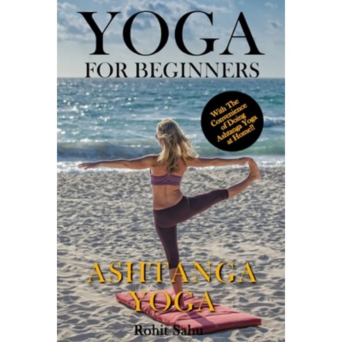 Yoga For Beginners: Ashtanga Yoga: The Complete Guide to Master Ashtanga Yoga; Benefits Essentials ... Paperback, Independently Published, English, 9798568080435