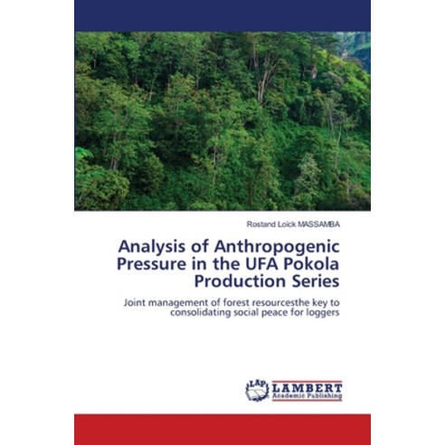 (영문도서) Analysis of Anthropogenic Pressure in the UFA Pokola Production Series Paperback, LAP Lambert Academic Publis..., English, 9786205641415