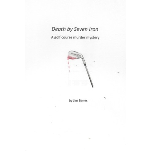 (영문도서) Death by 7-Iron: A Golf Course Murder Mystery Paperback, Independently Published, English, 9798877457089