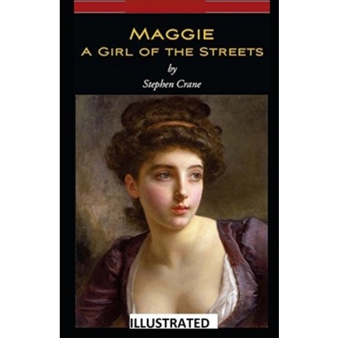 Maggie a Girl of the Streets ILLUSTRATED Paperback, Independently Published