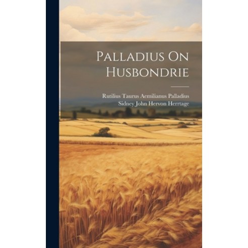 (영문도서) Palladius On Husbondrie Hardcover, Legare Street Press, English, 9781019663042