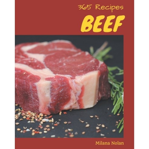 365 Beef Recipes: A Beef Cookbook from the Heart! Paperback, Independently Published