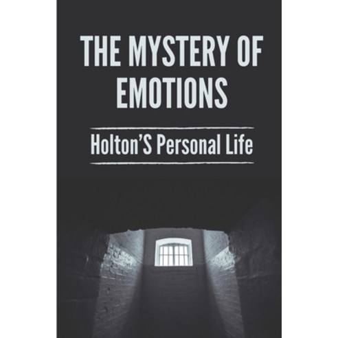(영문도서) The Mystery Of Emotions: Holton''S Personal Life: The Traits Of Dark Humor Paperback, Independently Published